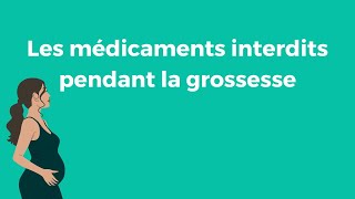 Quels sont les médicaments à éviter pendant la grossesse ?