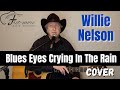 Blue Eyes Crying In The Rain - Willie Nelson Cover