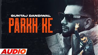 Parkh Ke - Guntaj Dandiwal (AUDIO) | Desi Crew | Latest Punjabi Song 2023 | New Punjabi Song 2023