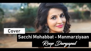 Sacchi Mohabbat - Manmarziyaan | Shahid Mallya & Jonita Gandhi  | Cover | Roop Durgapal