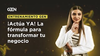 ENTRENAMIENTO GEN | ¡Actúa YA! La fórmula para transformar tu negocio con Luciana Quiroz GEN 60K