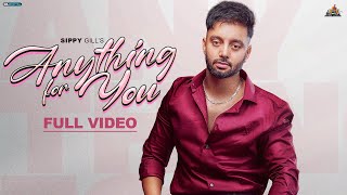 Anything For You || Official Video || Sippy Gill || Raka || New Punjabi Song 2022