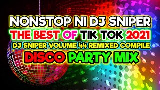 NONSTOP NI DJ SNIPER THE BEST OF TIK TOK DANCE  NONSTOP DISCO PARTYMIX 2021 | DISCO SAYAWAN TUGTUGAN