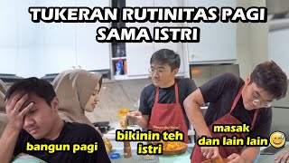 TUKERAN RUTINITAS PAGI SAMA ISTRI *duh pusing gue*