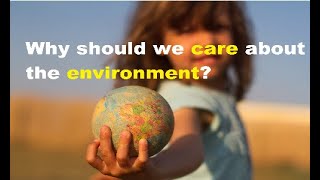 Why should we care about the environment?