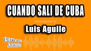 Luis Aguile - Cuando Sali De Cuba (Versión Karaoke)