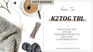 [LEFT-HANDED] Knitting Help: K2tog Tbl (Knit Two Stitches Together Through The Back Loop); Decrease