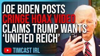 Joe Biden Posts CRINGE Hoax Video, Claims Trump Wants “Unified Reich”