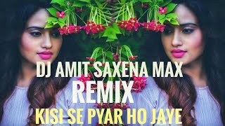 Kisi Se Pyar Ho Jaye Remix Dj Amit Saxena Max