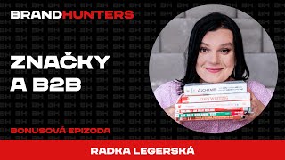 BONUS: Značky a B2B s Radkou Legerskou | BrandHunters