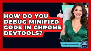 How Do You Debug Minified Code In Chrome DevTools? - Learn To Troubleshoot
