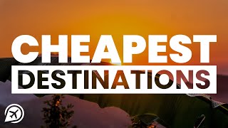 CHEAP DESTINATIONS IN THE WORLD