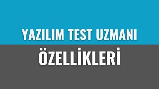 Yazılım Test Uzmanının Sahip Olması Gereken Özellikler Nelerdir? - Uzmanlar Yanıtlıyor - Esra Köse