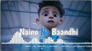 Naino Ne Baandhi kaisi Dor # ful # slowed reverb # lofi # sad # song# Hindi# lofi# song # dj# rimix#