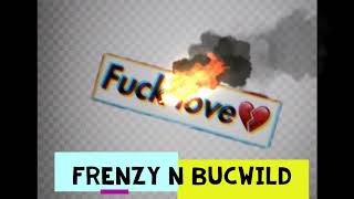 Fuck Love : Frenzy N Bucwild