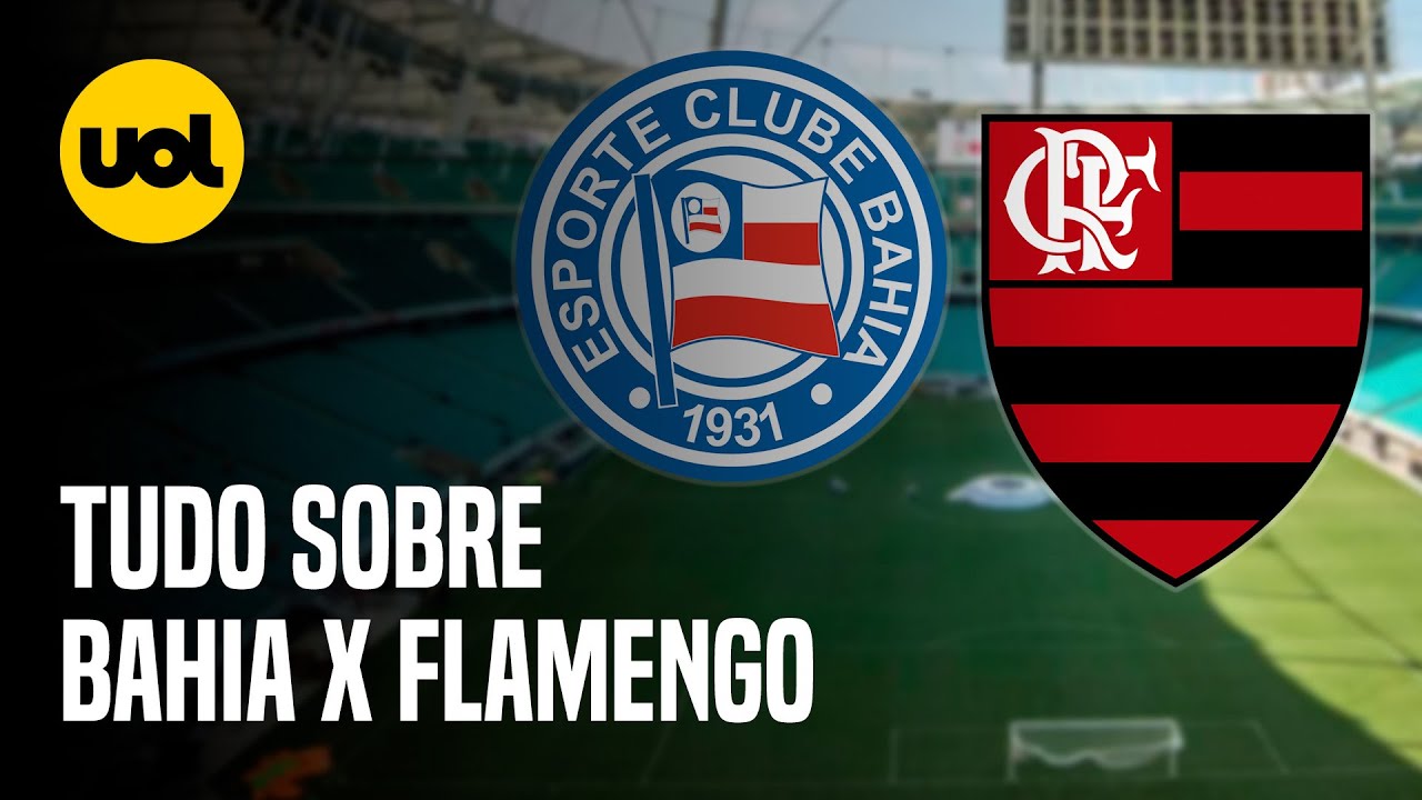 BAHIA X FLAMENGO: ONDE ASSISTIR AO VIVO, HORÁRIO E ESCALAÇÕES DO JOGO ...