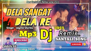 Dela Sangat Dela Re New Santali Mp3 Dj Remix Song 2023 jayanta murmu new santali video 2023 //