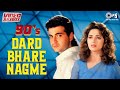 90s Dard Bhare Nagme - Video Jukebox  | Dard Bhare Gane Hindi  | Bollywood 90's Sad Love Songs