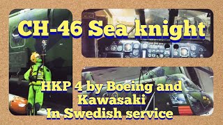 CH-46 Sea knight, HKP 4 in Swedish service. Both Boeing and Kawasaki built.