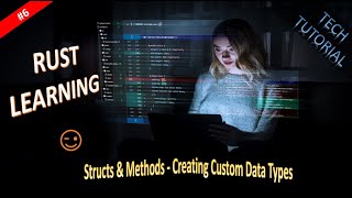 Rust | Structs & Methods-Creating Custom Data Types | PART 6