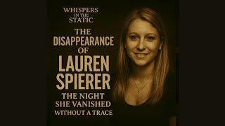 The Disappearance of Lauren Spierer: The Night She Vanished Without a Trace