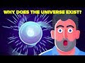 Why Is There A Universe?