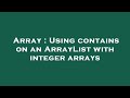 Array : Using contains on an ArrayList with integer arrays