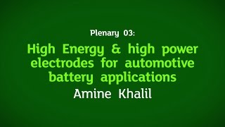 Plenary 03:  High Energy & high power electrodes for automotive battery applications by Amine Khalil