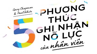 [Sách Nói] 5 Phương Thức Ghi Nhận Sự Nỗ Lực Của Nhân Viên - Chương 1 | Gary Chapman, Paul White