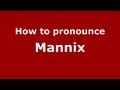 How to Pronounce Mannix - PronounceNames.com