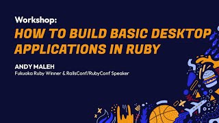 RubyConf 2024 Workshop: How To Build Basic Desktop Applications in Ruby by Andy Maleh