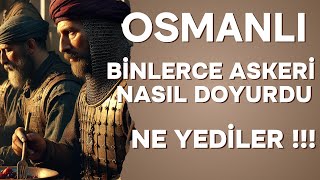 Osmanlı İmparatorluğu, Seferlerinde Binlerce Askeri Nasıl Doyuruyordu.