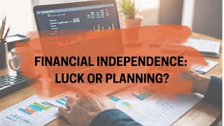 Fanancial Independence: Luck or Planning