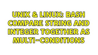 Unix & Linux: Bash compare string and integer together as multi-conditions