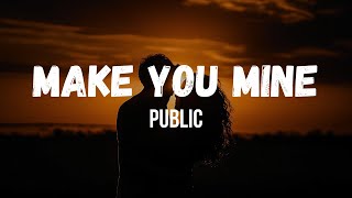 Make You Mine - PUBLIC (Lyrics Video)