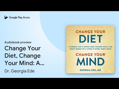 Change Your Diet, Change Your Mind: A Powerful… by Dr. Georgia Ede · Audiobook Preview