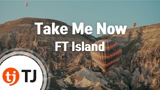 [TJ노래방] Take Me Now - FT Island / TJ Karaoke