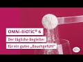 OMNi-BiOTiC® 6 - der tägliche Begleiter für ein gutes 