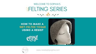 Sophia's Wet Felting Series: How to make a wet-felted hat using a resist