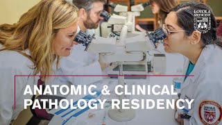 Anatomic \u0026 Clinical Pathology Residency at Loyola Medicine