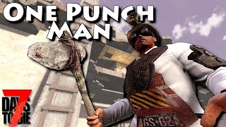 One Punch Man!  7 Days to Die - Ep5 - It's Not Gonna Fix Itself!