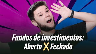 Fundos de investimentos: Aberto x Fechado quais as diferenças e como funcionam?