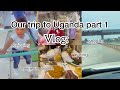 VLOG| COME WITH US TO OUR FIRST TRIP TO UGANDA PART 1