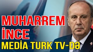 Türkiyədə prezidentliyə namizəd MUHARREM İNCE Media Türk TV-də - Global Saat - Media Turk TV