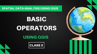 QGIS   Class 3   Basic Operators