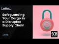 Safeguarding Your Cargo in a Disrupted Supply Chain