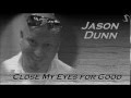 Jason Dunn :: Close My Eyes for Good