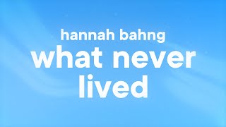 hannah bahng - what never lived (Lyrics)