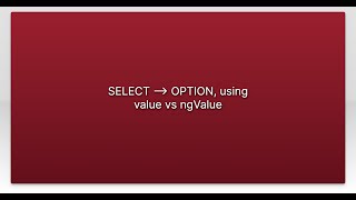 SELECT -- OPTION, using value vs ngValue