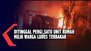 Satu Unit Rumah Milik Warga Ludes Terbakar